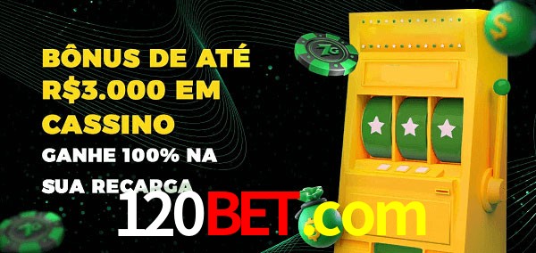 120bet.com melhor bônus de depósito